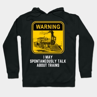 Warning May Spontaneously Start Talk About Trains Hoodie